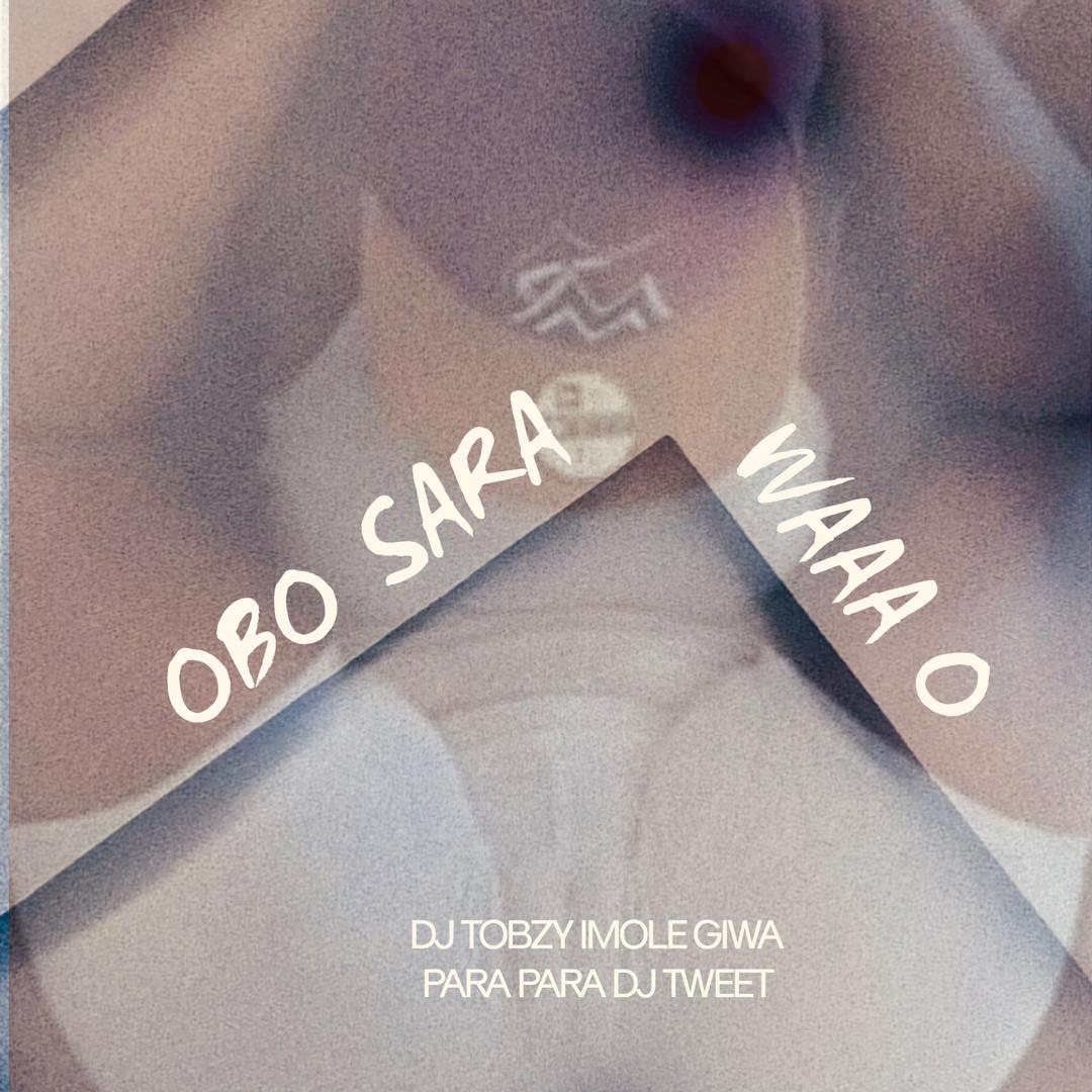 DJ TOBZY IMOLE GIWA Ft Para Para Dj Tweet – OBO SARA WAAO MP3 DOWNLOAD