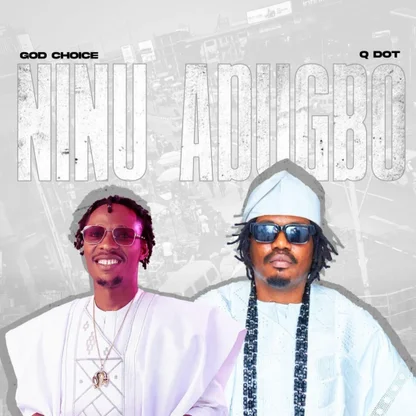 God Choice ft. Qdot – Ninu Adugbo