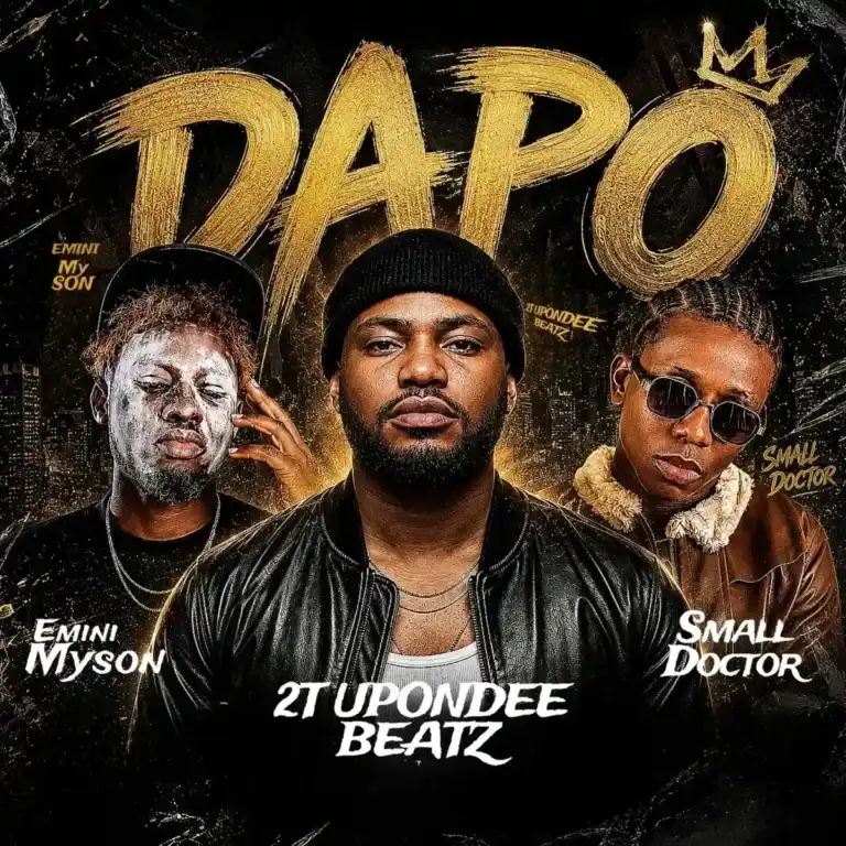 2t Upondeebeatz – Dapo ft. Small Doctor & My son